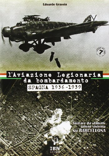 L'aviazione legionaria da bombardamento. Spagna 1936-1939 L'aviazione legionaria da bombardamento. Spagna 1936-1939