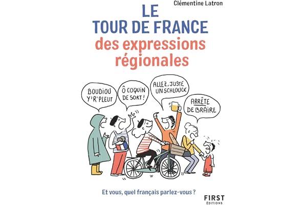 Le Tour de France des expressions régionales - Et vous, quel français parlez-vous ?