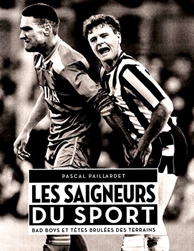 Download Les Saigneurs du sport : Bad boys et têtes brulées des terrains