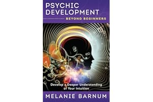 Psychic Development Beyond Beginners: Develop a Deeper Understanding of Your Intuition: 3