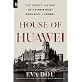 House of Huawei: The Secret History of China's Most Powerful Company