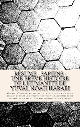 Download Résumé - Sapiens : une brève histoire de l'humanité de Yuval Noah Harari: Comment l’Homo sapiens est devenu la seule espèce humaine sur Terre et ... et les femmes modernes que nous sommes. Download Résumé - Sapiens : une brève histoire de l'humanité de Yuval Noah Harari: Comment l’Homo sapiens est devenu la seule espèce humaine sur Terre et ... et les femmes modernes que nous sommes.