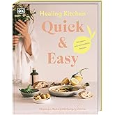 Healing Kitchen - Quick & Easy: 80 vegane, anti-entzündliche Rezepte für jeden Tag