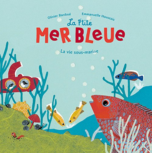 La  p'tite mer bleue : la vie sous-marine