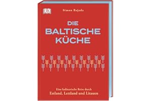Die baltische Küche: Eine kulinarische Reise durch Estland, Lettland und Litauen