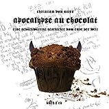Apocalypse au Chocolat: Eine gebäckwärtige Geschichte vom Ende der Welt (Edition Drachenfliege) by 