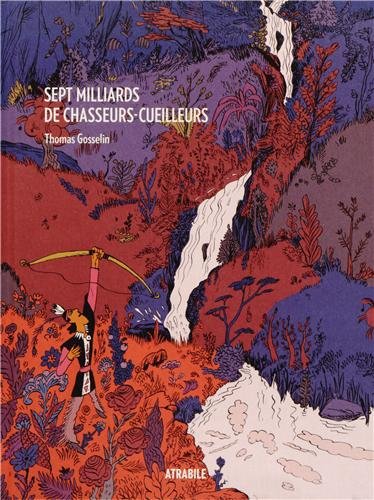 couverture de : Sept milliards de chasseurs-cueilleurs