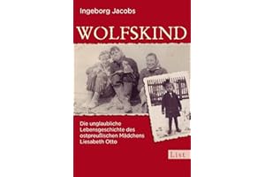 Wolfskind: Die unglaubliche Lebensgeschichte des ostpreußischen Mädchens Liesabeth Otto | Ein Schicksalsroman über Flucht, Überleben und Hoffnung. Für ... Zeitgeschichte hautnah erleben möchten. (0)