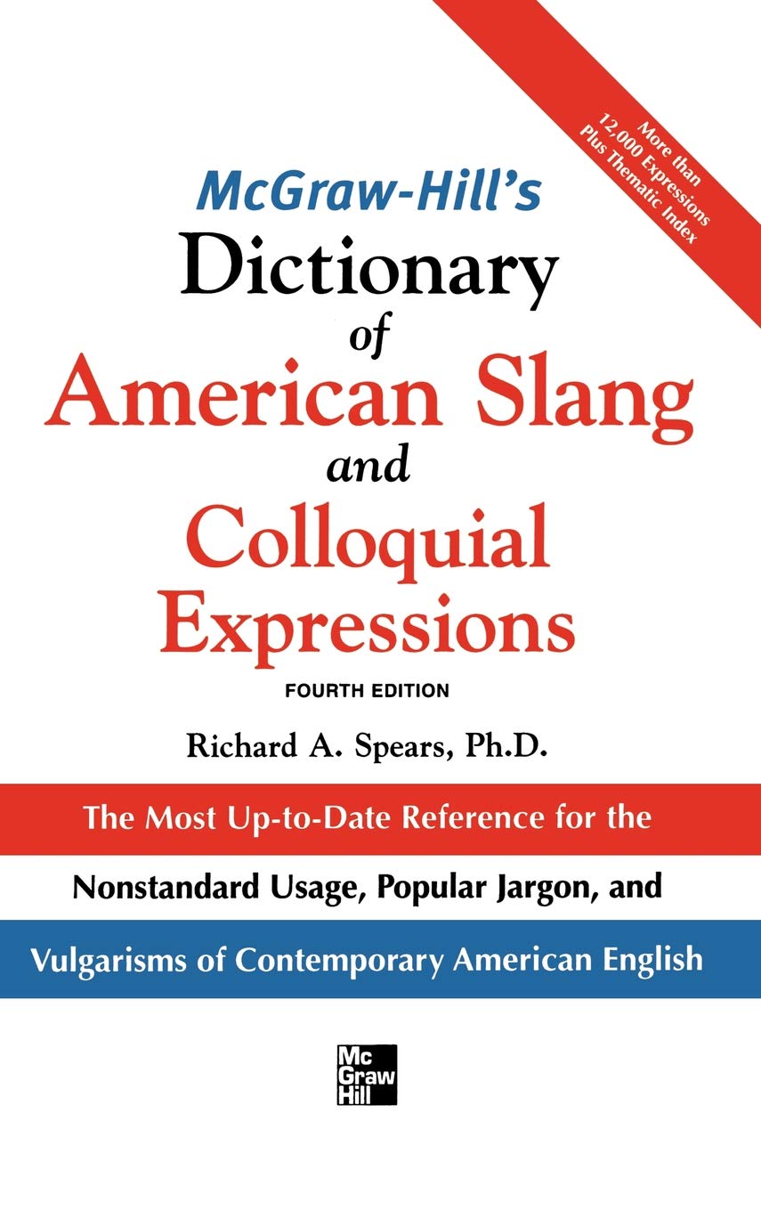 McGraw-Hill's Dictionary of American Slang and Colloquial Expressions: The Most Up-to-date Reference for the Nonstandard Usage, Popular Jargon, and ... American English
