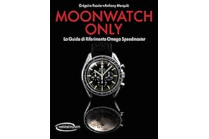 Moonwatch only. La guida di riferimento Omega Speedmaster. Ediz. illustrata