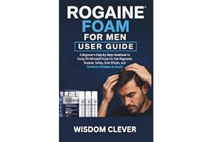 Rogaine Foam For Men User Guide: A Beginner’s Step-by-Step Handbook to Using 5% Minoxidil Foam for Hair Regrowth, Routine, Safety, Side Effects, and Common Mistakes to Avoid