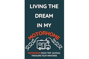 Living The Dream In My Motorhome - A Motorhome Road Trip Travel Journal With a Fun Cover: - A Funny Novelty Christmas / Birthday Gift / Present For Anyone With A Motorhome