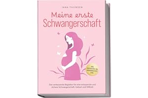 Meine erste Schwangerschaft: Der umfassende Begleiter für eine entspannte und sichere Schwangerschaft, Geburt und Stillzeit - inkl. Checklisten, FAQ, Hebammentipps uvm.