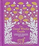 The Good Witch's Guide: A Modern-Day Wiccapedia of Magickal Ingredients and Spells (Modern-Day Witch) by 