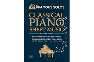 Classical Piano Sheet Music | 60 Famous Solos | Composed By: Mozart, Chopin, Beethoven, Bach, Schubert, Brahms, Tchaikovsky, Rachmaninoff, Debussy, ... Scriabin, Liszt, Vivaldi, Grieg and More