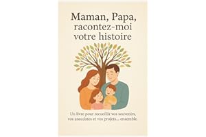 « Maman, Papa, racontez moi votre histoire »: Un livre pour recueillir vos souvenirs, vos anecdotes et vos projets… ensemble.