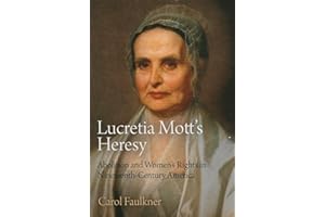 Lucretia Mott's Heresy: Abolition and Women's Rights in Nineteenth-Century America