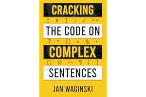Cracking the Code on Complex Sentences: The Fastest Way to Jump from Intermediate to Advanced Writing and Get Ahead Academically and Professionally (AEM Academic English Mastery)