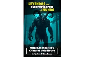 Leyendas que Aterrorizaron al Mundo: Mitos Legendarios y Criaturas de la Noche