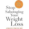 Stop Sabotaging Your Weight Loss: Why You Do It and How to Fix It