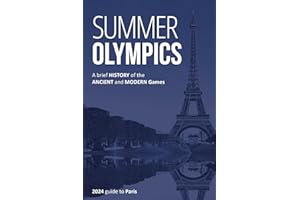 SUMMER OLYMPICS: A brief History of the Ancient and Modern Games – 2024 guide to Paris