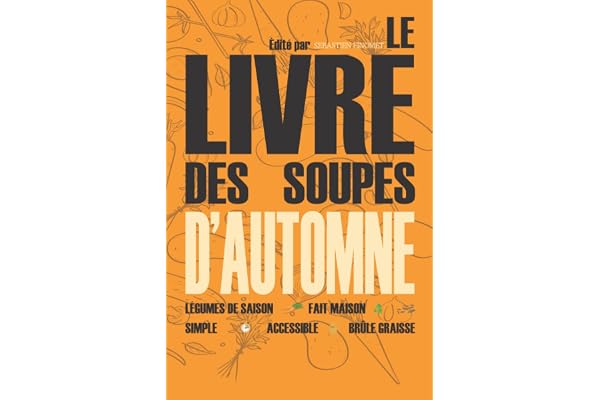 Le livre de soupes d'automne: Veloutés, bouillons, potages pour l'automne en famille I Livre repas