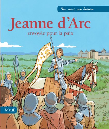 Télécharger Jeanne d'Arc, envoyée pour la paix (Un saint, une histoire) PDF Ebook En Ligne