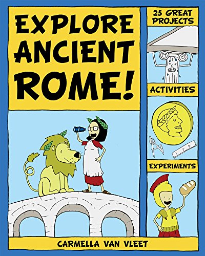 Explore Ancient Rome!: 25 Great Projects, Activities, Experiements: 25 Great Projects, Activities, a