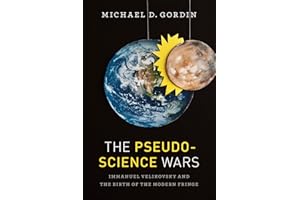 The Pseudoscience Wars: Immanuel Velikovsky and the Birth of the Modern Fringe