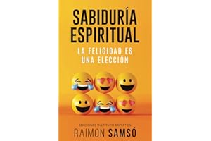 Sabiduría Espiritual: La felicidad es una elección (Desarrollo Personal y Autoayuda)