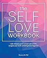 The Self-Love Workbook: A Life-Changing Guide to Boost Self-Esteem, Recognize Your Worth and Find Genuine Happiness