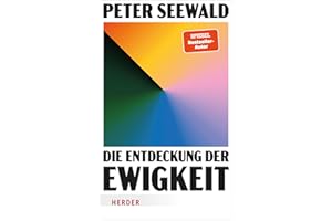 Die Entdeckung der Ewigkeit: Vom Leben auf Erden und dem Himmel darüber