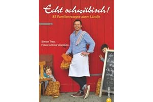 Kochbuch schwäbisch: Echt schwäbisch! 85 Familienrezepte ausm Ländle. Mit guten Speisen wird nicht gegeizt im Heimatland der Spätzle. Authentische ... macht.: 85 Familienrezepte ausm Ländle