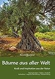 Bäume aus aller Welt: Kraft und Inspiration aus der Natur by