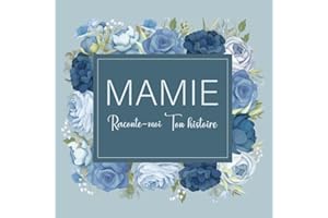 Mamie Raconte-moi ton histoire: Le livre d’une vie qui partage de précieux souvenirs. Un récit unique et touchant. Un cadeau éternel.