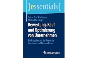 Bewertung, Kauf und Optimierung von Unternehmen: Ein Ratgeber aus der Praxis für Investoren und Unternehmer (essentials)