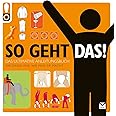 So geht das! Das ultimative Anleitungsbuch. 500 Dinge und wie man sie macht