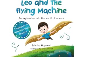 Leo and the Flying Machine: An exploration into the world of science, a children's book about the scientific method, Leonardo da Vinci and curiosity (My Science Stories Collection)