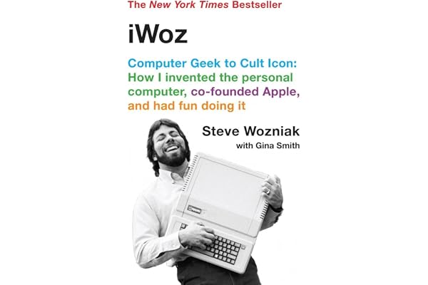 iWoz: Computer Geek to Cult Icon: How I Invented the Personal Computer, Co-founded Apple, and Had Fun Doing It