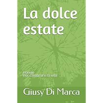 La dolce estate: Poesie Per celebrare la vita : Di Marca, Giusy ...