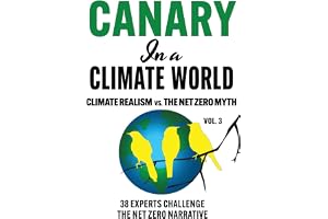 Canary in a Climate World: Climate Realism vs. The Net Zero Myth