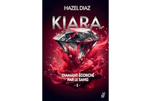 Kiara, diamant écorché par le sang, tome 1 : Livre de romance d'Hazel Diaz, dark romance moderne, Grand succès sur Wattpad, livre nouveauté 2024 (1)