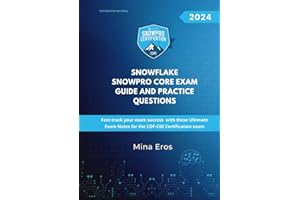 Snowflake SnowPro Core Certification Exam Guide and Practice Questions: Fast-track your exam success with these Ultimate Exam Notes for the COF-C02 Certification exam