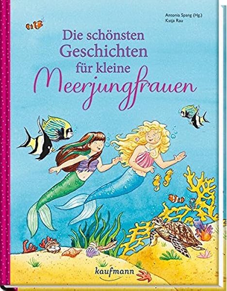 Die Schonsten Geschichten Fur Kleine Meerjungfrauen Das Vorlesebuch Mit Verschiedenen Geschichten Fur Kinder Ab 5 Jahren Amazon De Antonia Spang Hg Katja Rau Illustr Bucher