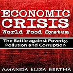 Economic Crisis: World Food System: The Battle Against Poverty, Pollution and Corruption