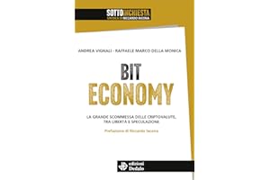 Bit Economy. La grande scommessa delle criptovalute, tra libertà e speculazione