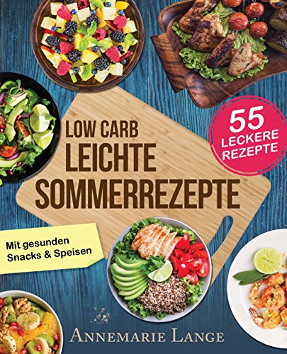 Download Low Carb Leichte Sommerrezepte: Das Kochbuch mit 55 gesunden Snacks & Speisen Download Low Carb Leichte Sommerrezepte: Das Kochbuch mit 55 gesunden Snacks & Speisen