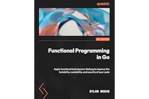 Functional Programming in Go: Apply functional techniques in Golang to improve the testability, readability, and security of your code