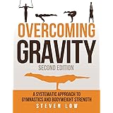 Overcoming Gravity: A Systematic Approach to Gymnastics and Bodyweight Strength (Second Edition)