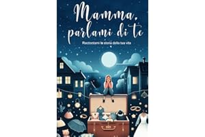 Mamma, parlami di te: Regali originali e personalizzati per la festa della mamma, compleanno, Natale | Un libro di più di 120 domande per conoscere la ... per dire: Mamma, ti amo, raccontami di te.